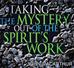 Taking the Mystery Out of the Spirit’s Work