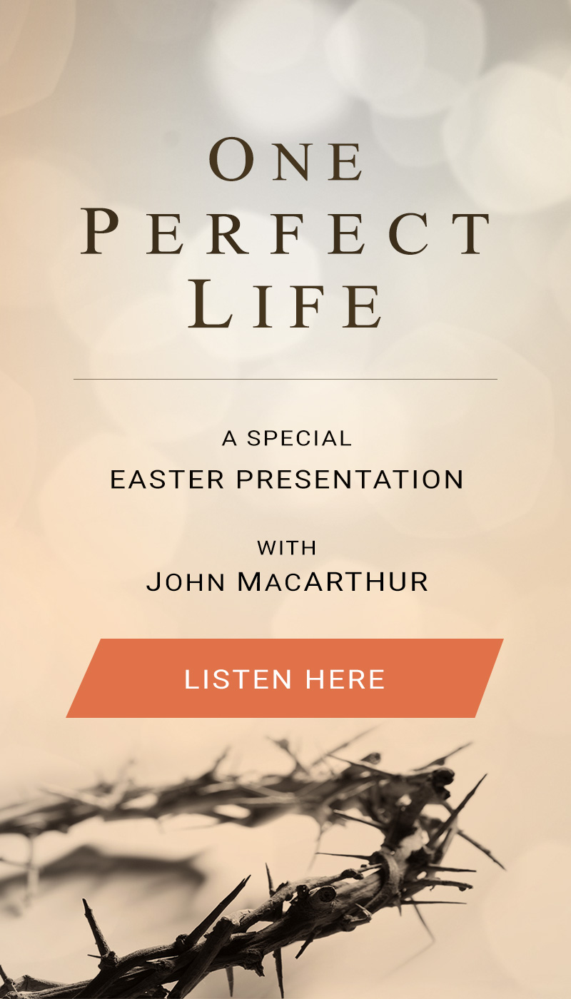 One Perfect Life A Special Easter Presentation with John MacArthur