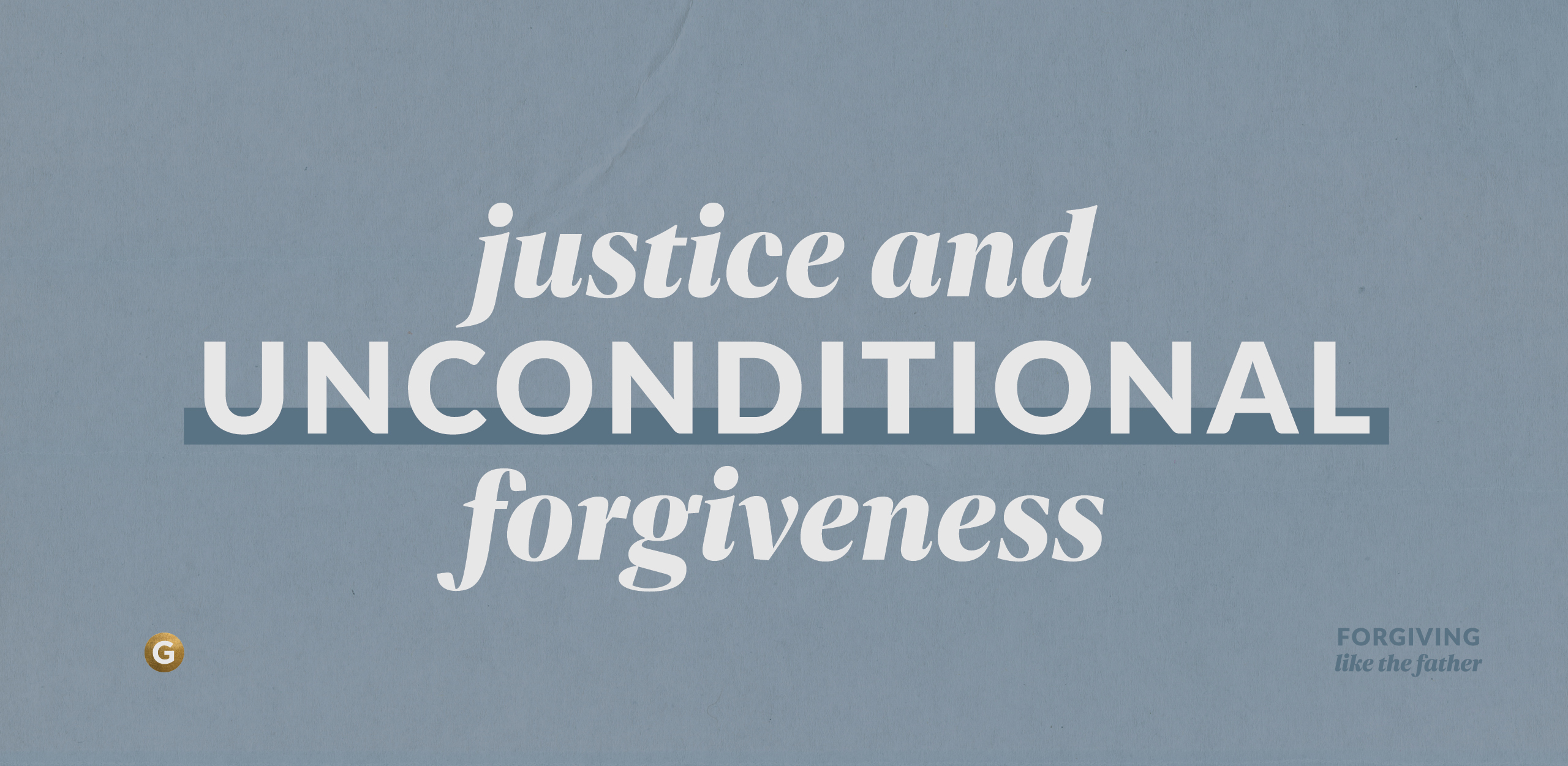 Blog: Justice and Unconditional Forgiveness