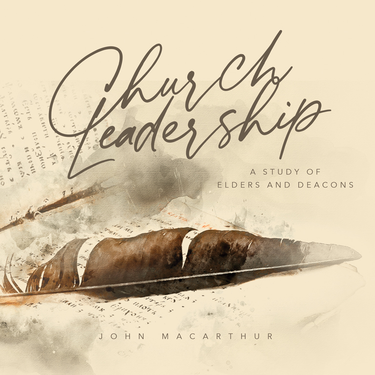Church Leadership: A Study of Elders and Deacons
(Topical Series)
