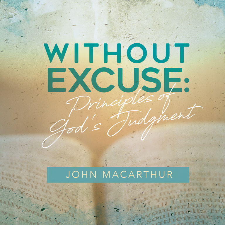Without Excuse: Principles of God's Judgment
(Topical Series)