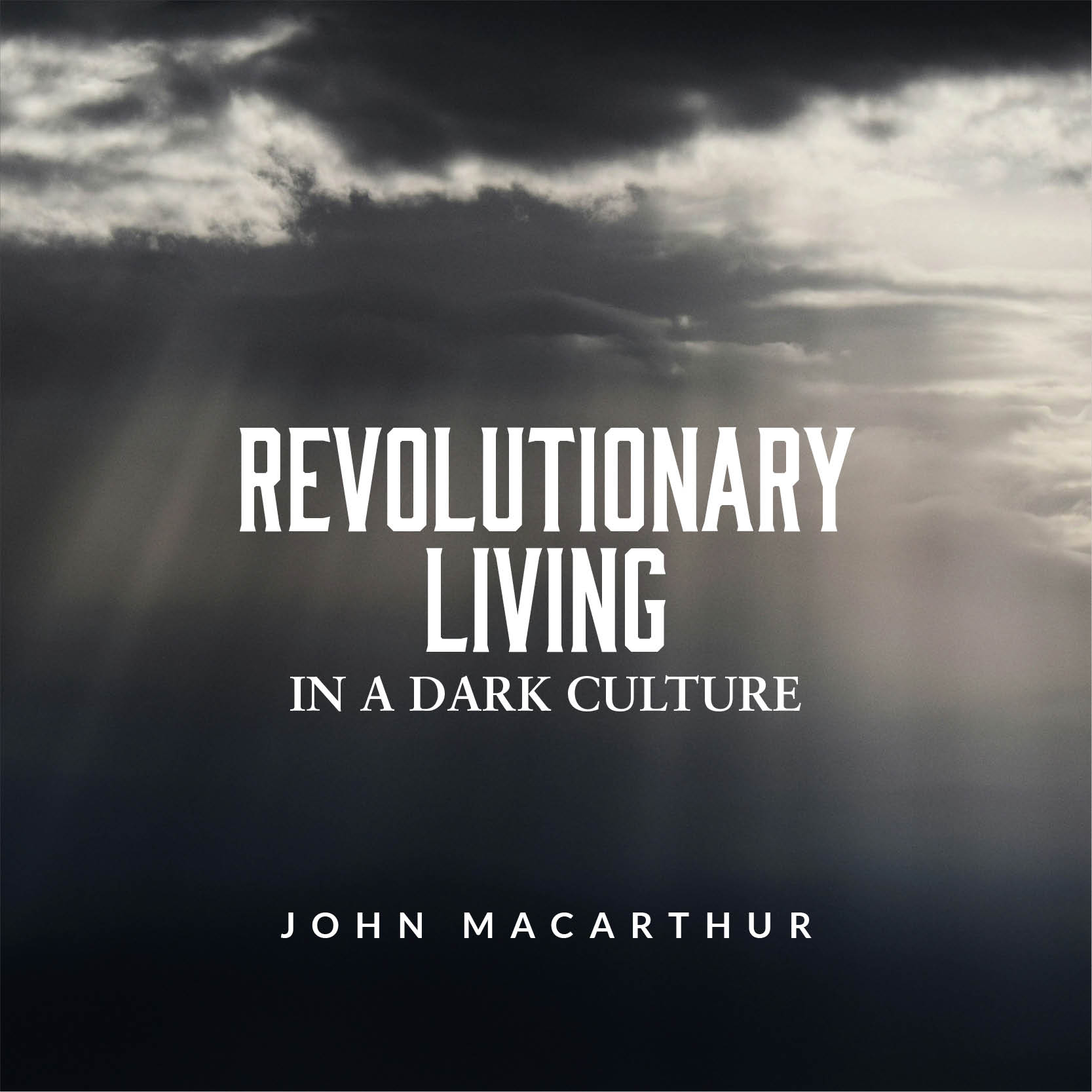 Revolutionary Living in a Dark Culture
(Topical Series)