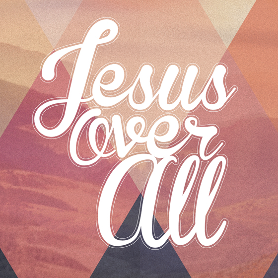 Jesus Over All