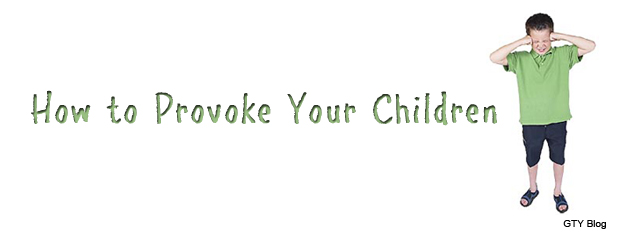 How to Provoke Your Children