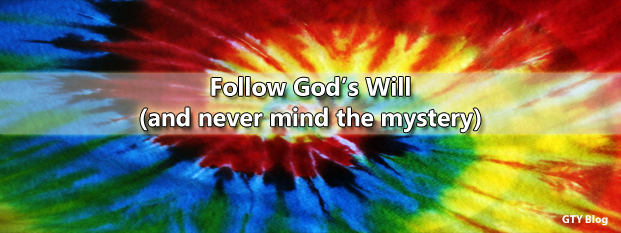 Follow God’s Will (and Never Mind the Mystery)