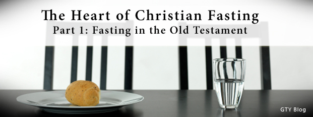 The Heart of Christian Fasting, Part 1: Fasting in the Old Testament