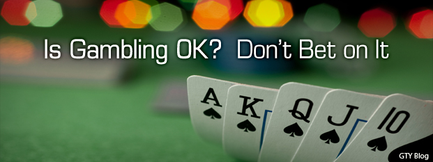Is Gambling OK? Don’t Bet on It