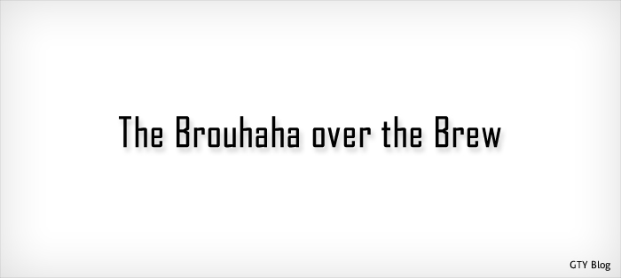 The Brouhaha over the Brew