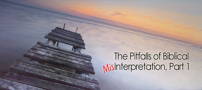 The Pitfalls of Biblical Misinterpretation, Part 1