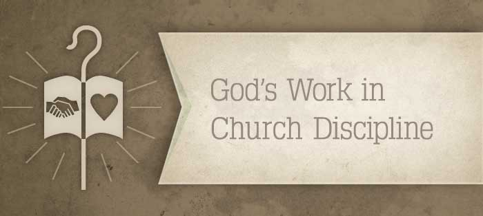 God’s Work in Church Discipline