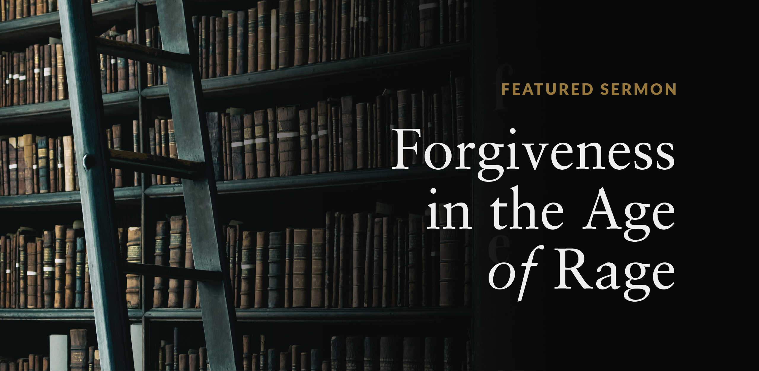 Friday’s Featured Sermon: Forgiveness in the Age of Rage