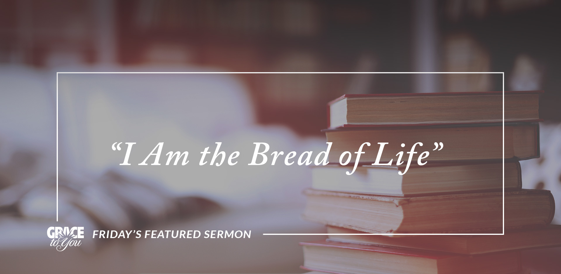 Friday’s Featured Sermon: “I Am the Bread of Life”
