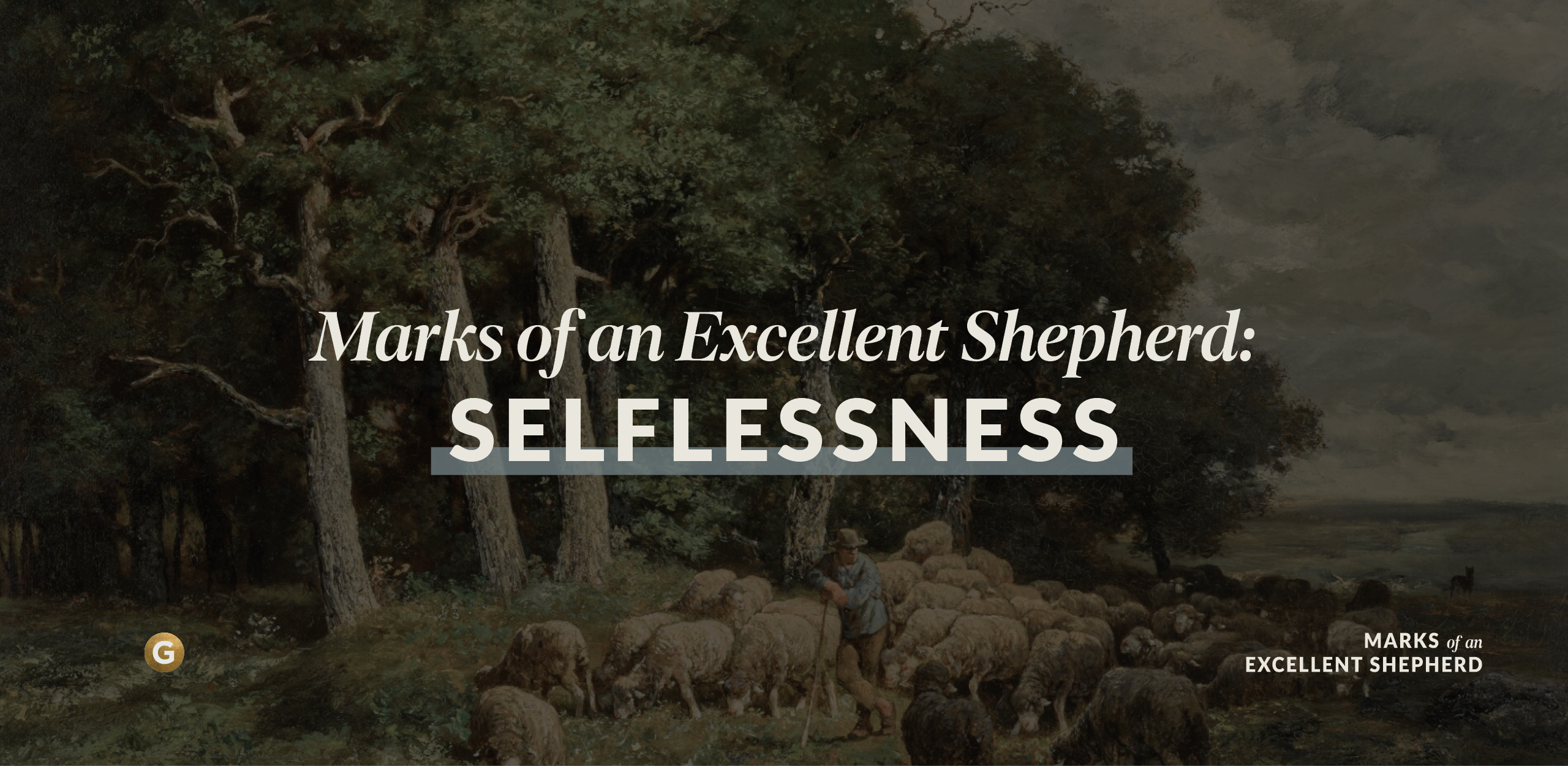Marks of an Excellent Shepherd: Selflessness