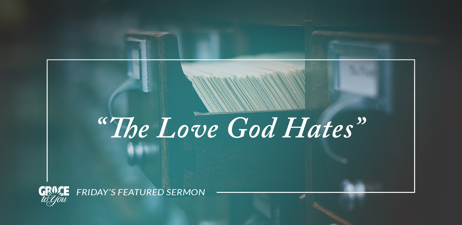 Friday’s Featured Sermon: “The Love God Hates”