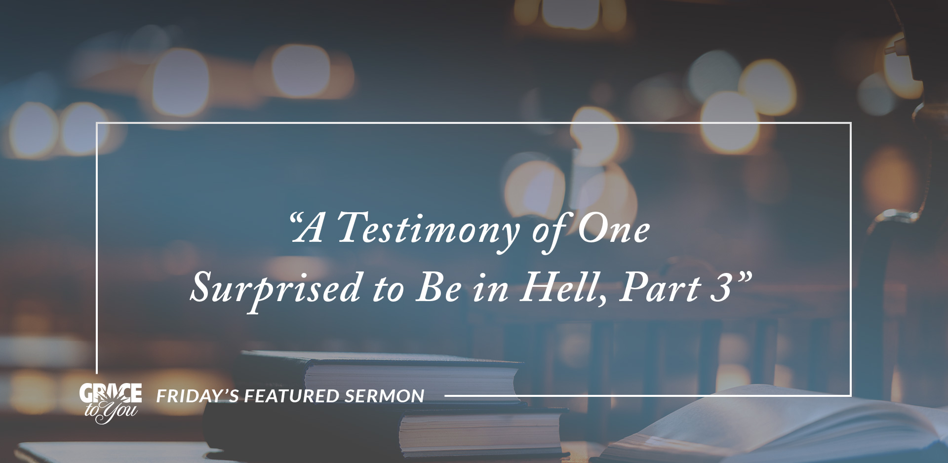 Friday's Featured Sermon: "A Testimony of One Surprised to Be in Hell, Part 3"